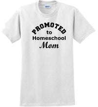 Load image into Gallery viewer, Promoted to Homeschooling Mom - Funny T-Shirt Sizes Sm-5xl