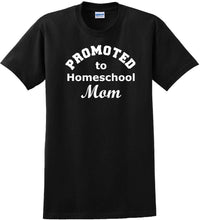 Load image into Gallery viewer, Promoted to Homeschooling Mom - Funny T-Shirt Sizes Sm-5xl